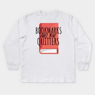 Bookworm bookmarks are for quitters Kids Long Sleeve T-Shirt